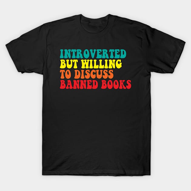 Introverted But Willing To Discuss banned books T-Shirt by Spit in my face PODCAST